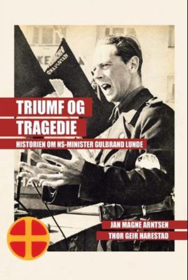 Triumf og tragedie. Historien om NS-minister Gulbrand Lunde