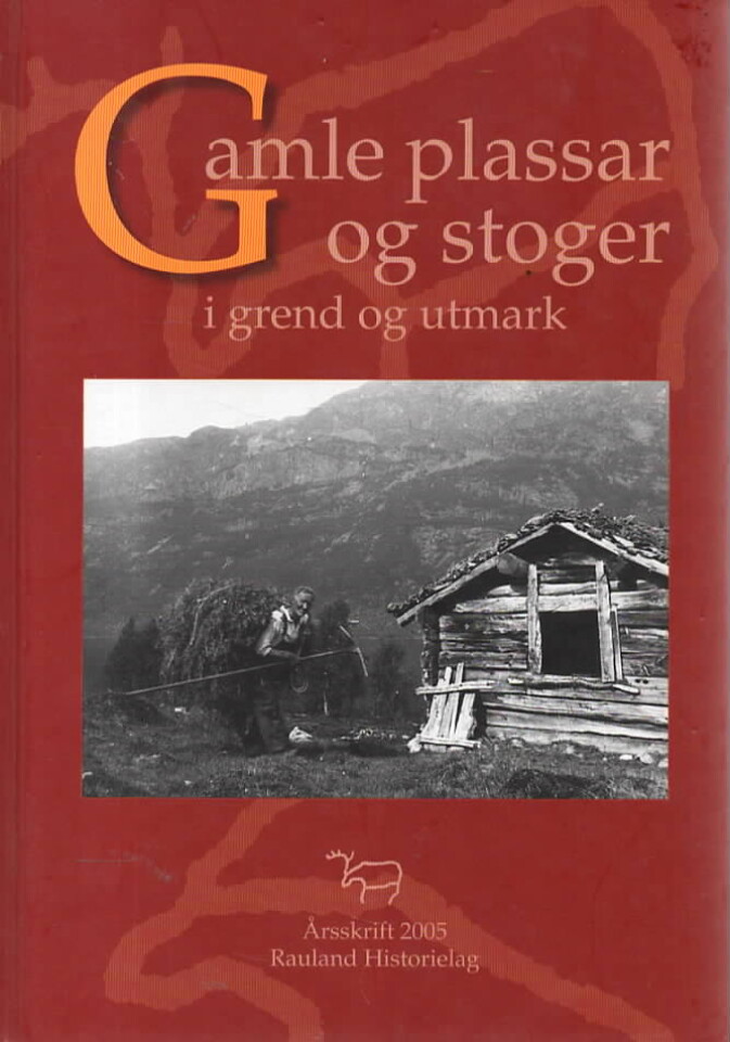 Gamle plassar og stiger o grend og utmark – Årsskrift 2005 Rauland historielag