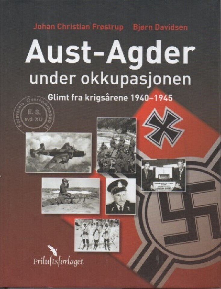 Aust-Agder under okkupasjonen. Glimt fra krigsårene 1940-1945