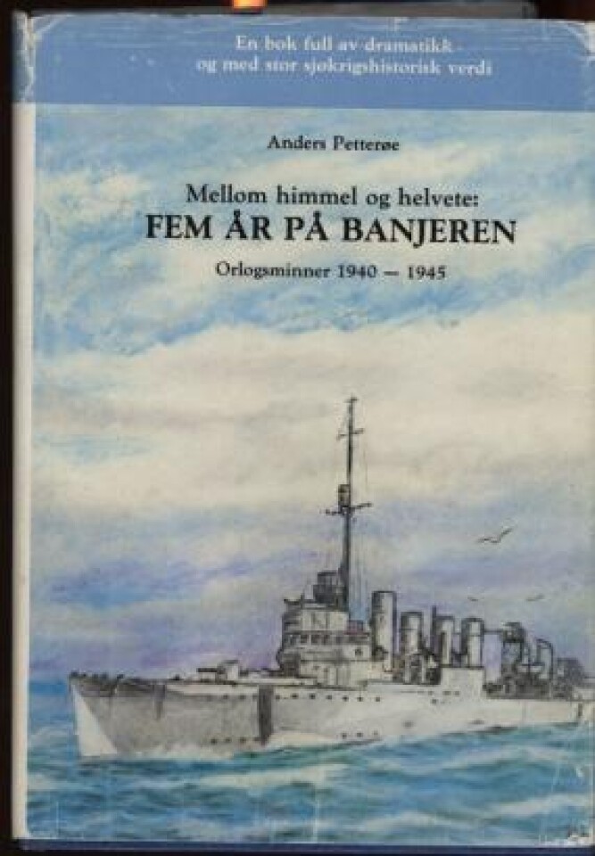 Mellom himmel og helvete: Fem år på Banjeren. Orlogsminner 1940-1945