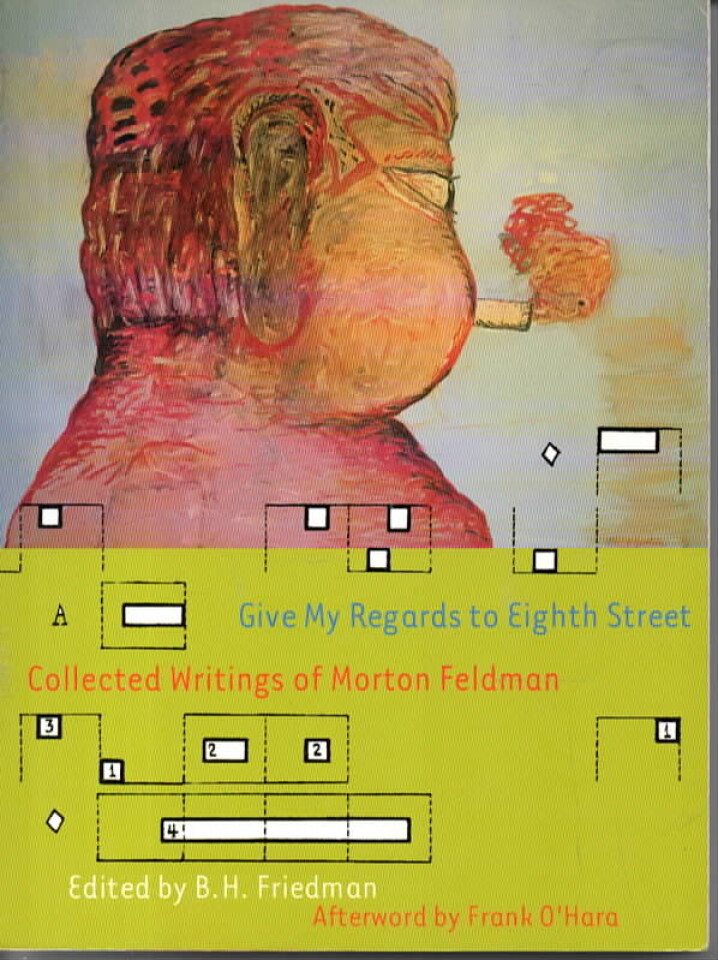 Give My Regards to Eight Street – Collected Writings of Morton Feldman