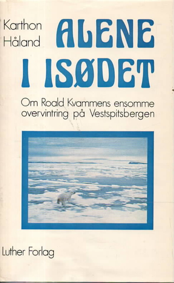 Alene i isødet – Om Roald Kvammens ensomme overvintring på Vestspitsbergen