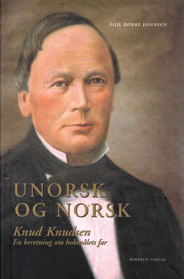 Unorsk og norsk – Knud Knudsen – en beretning om bokmålets far