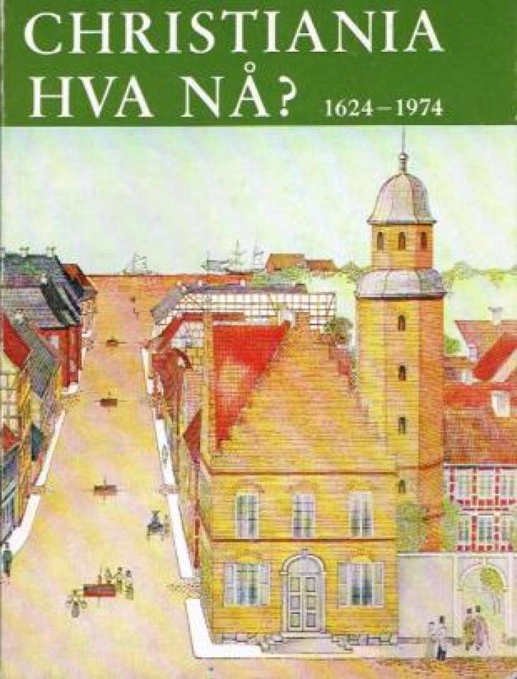 Christiania, hva nå? 1624-1974.