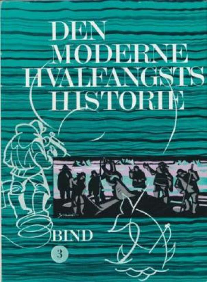 DEN MODERNE HVALFANGSTS HISTORIE BIND 3