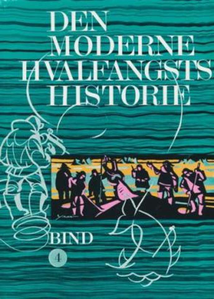 DEN MODERNE HVALFANGSTS HISTORIE BIND 4