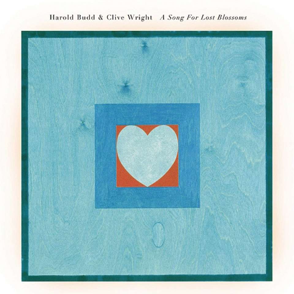 Harold Budd & Clive Wright – A Song For Lost Blossoms