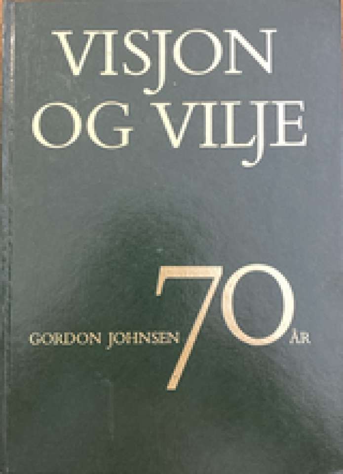 VISJON OG VILJE. Festskrift til overlege Gordon Johnsen på 70-årsdagen 29. desember 1975