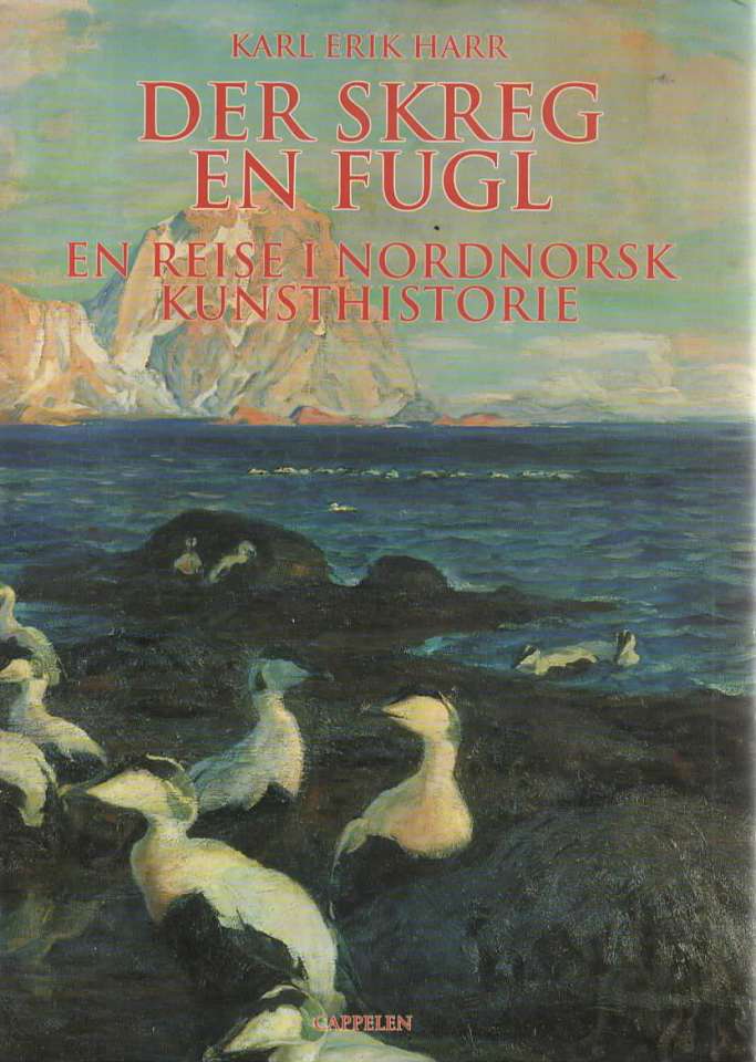 Der skreg en fugl - en reise i nordnorsk kunsthistorie