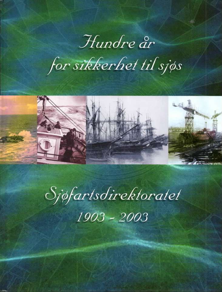 Hundre år for sikkerhet til sjøs - Sjøfartsdirektoratet 1903 - 2003