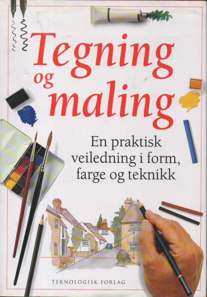 Tegning og maling – En praktisk veiledning i form, farge og teknikk