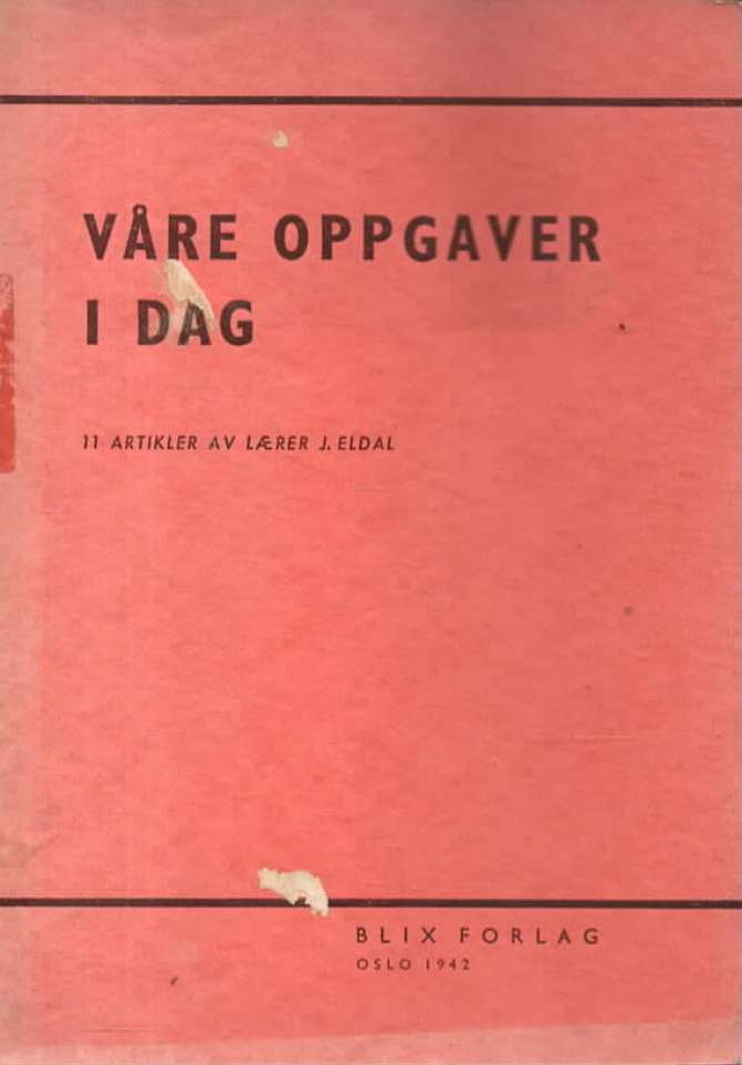 Våre oppgaver i dag – 11 artikler av lærer J. Eldal