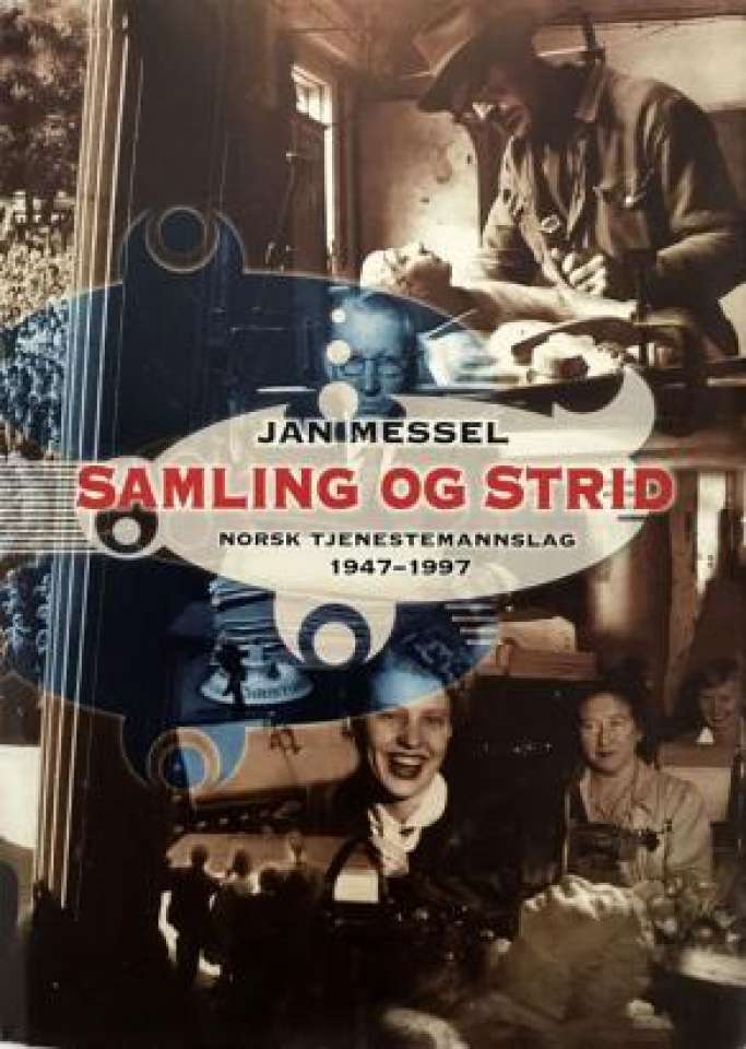 Samling og strid. Norsk Tjenestemannslag 1947-1997