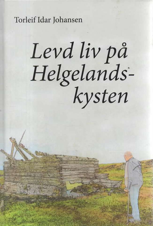 Levd liv på Helgelandskysten – Historier fra og refleksjoner om overgang fra gammel til ny tid