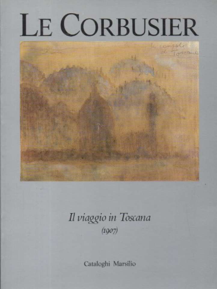 Le Corbusier – Il viaggio in Toscana