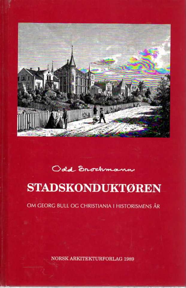 Stadskonduktøren – om Georg Bull og Christiania i historismens år