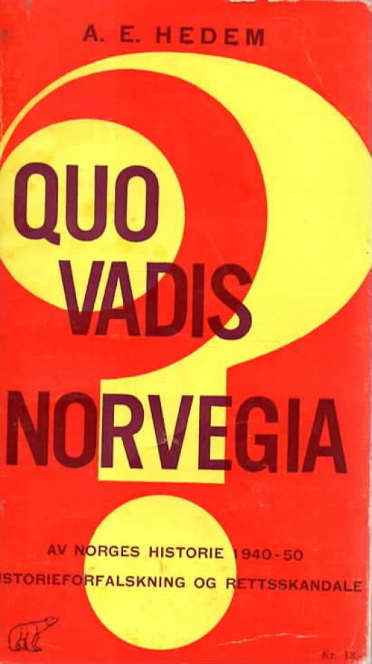 Quo Vadis Norwegia? – Av Norges historie 1940-50 Historieforfalskning og rettskandale