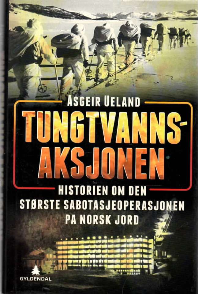 Tungtvannsaksjonen – Historien om den største sabotasjeoperasjoen på norsk jord