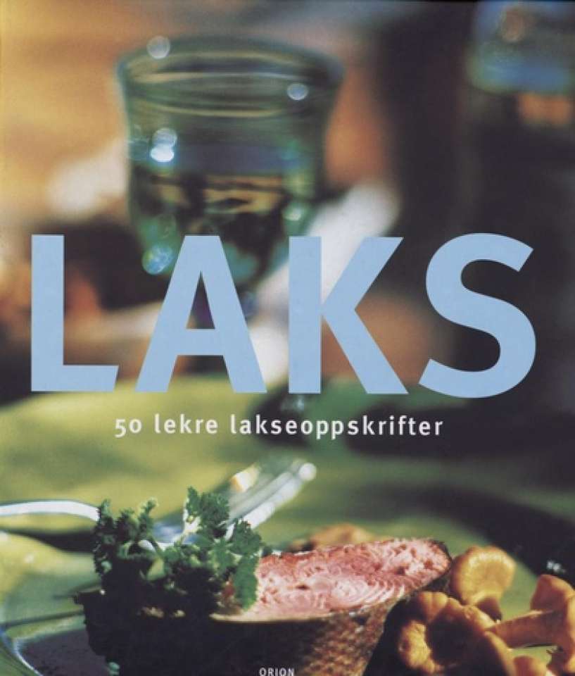 Laks - 50 lekre lakseoppskrifter