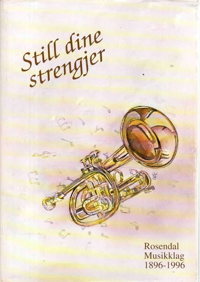 Still dine strengjer – Rosendal Musikklag 1896-1996 