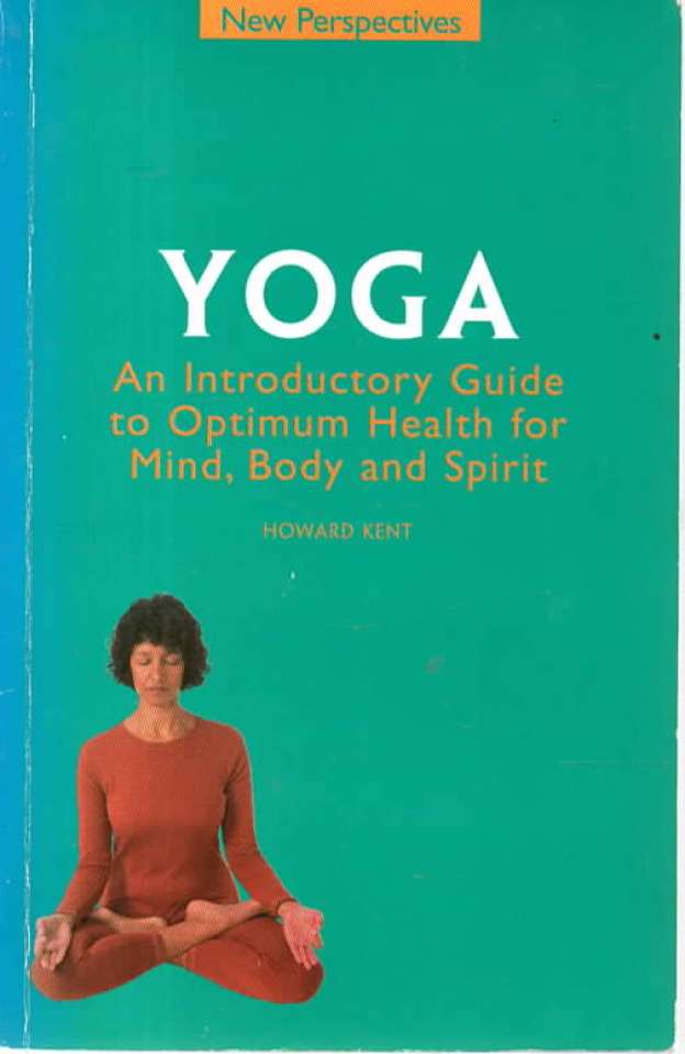 Yoga – An introductory Guide to Optimum Health for Mind, Body and Spirit