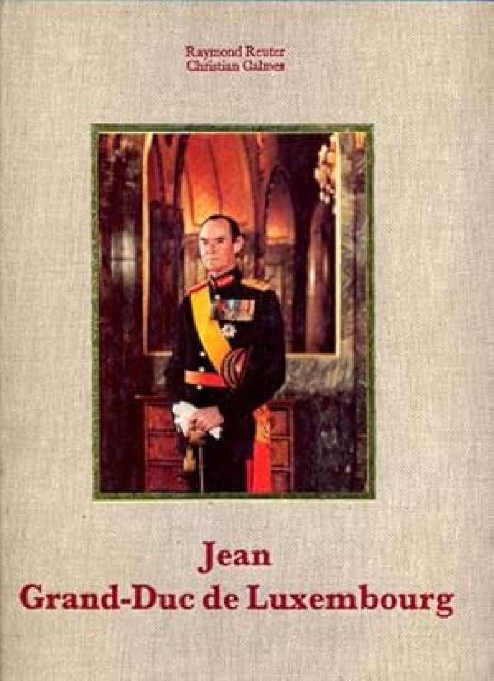 Jean Grand-duc de Luxembourg. Un Souverain et son Pays. Jean, Großherzog von Luxemburg. Ein Fürst und sein Land. Jean, Grand-Duke of Luxembourg. A Sovereign and his Country.