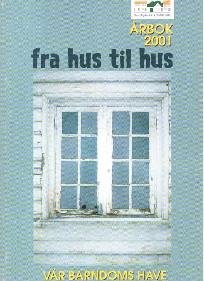 Fra hus til hus Vår barndoms have  Vest-Agder fylkeskommune årbok 2001