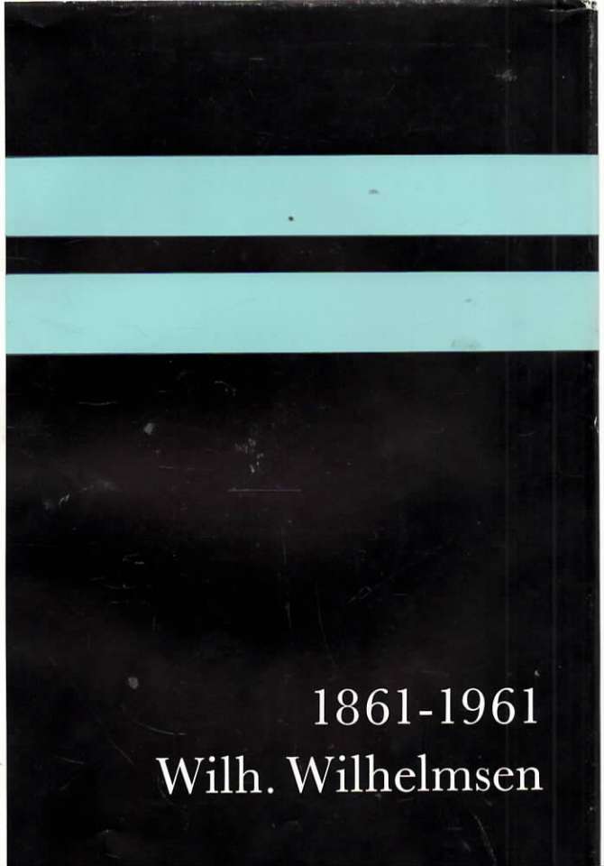 Wilh. Wilhelmsen 1861-1961 A short history of 100 years activity. 