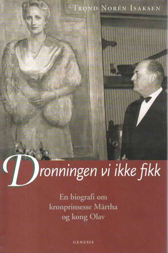 Dronningen vi ikke fikk – En biografi om kronprinesette Märtha og kong Olav