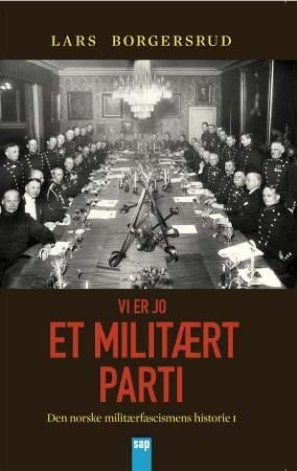 Vi er jo et militært parti - den norske militærfascismens historie 1