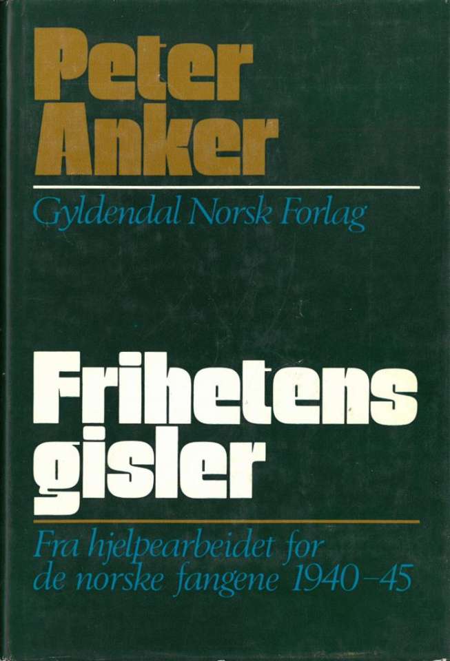 Frihetens gisler. Fra hjelpearbeidet for de norske fangene 1940-1945