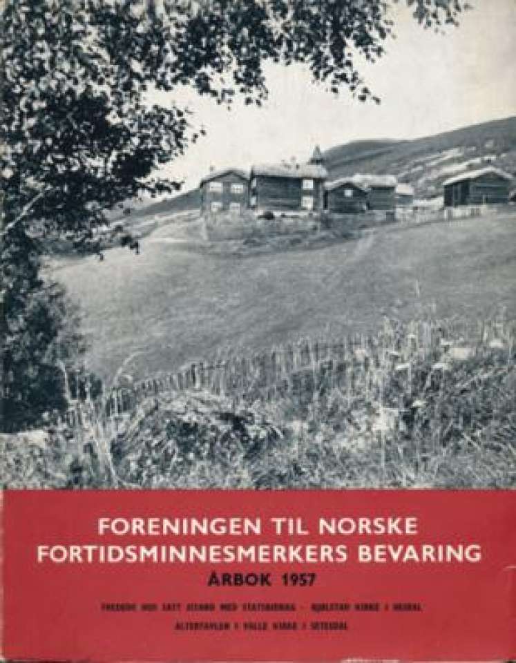 FORENINGEN TIL NORSKE FORTIDSMINNESMERKERS BEVARING. Årbok 1957