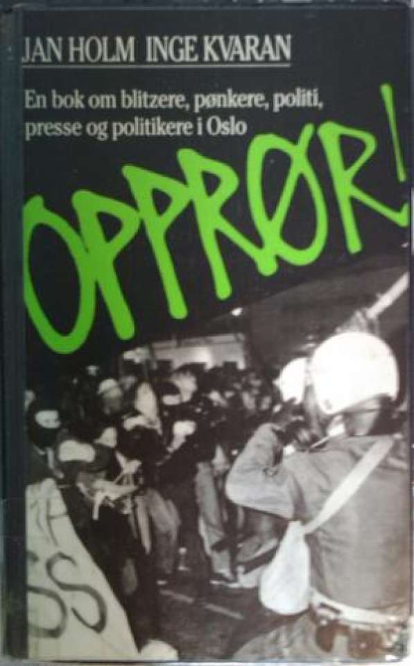 Opprør! - en bok om blitzere, pønkere, politi, presse og politikere i Oslo