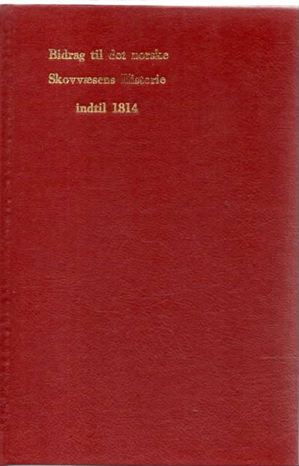 Bidrag til det norske Skovvæsens Historie indtil 1814