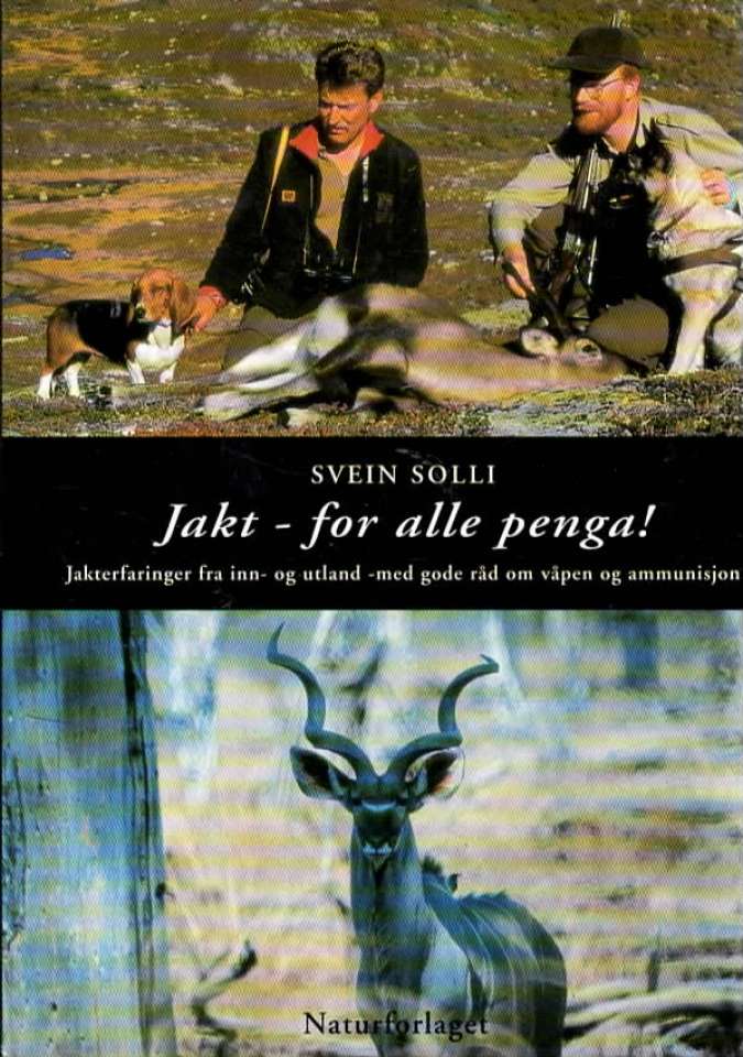 Jakt – for alle penga! jakterfaringer fra inn-ø og utland - med gode råd om våpen og ammunisjon