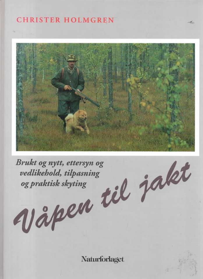 Våpen ti jakt – brukt og nytt, ettersyn og vedlikehold, tilpasning og praktisk skyting