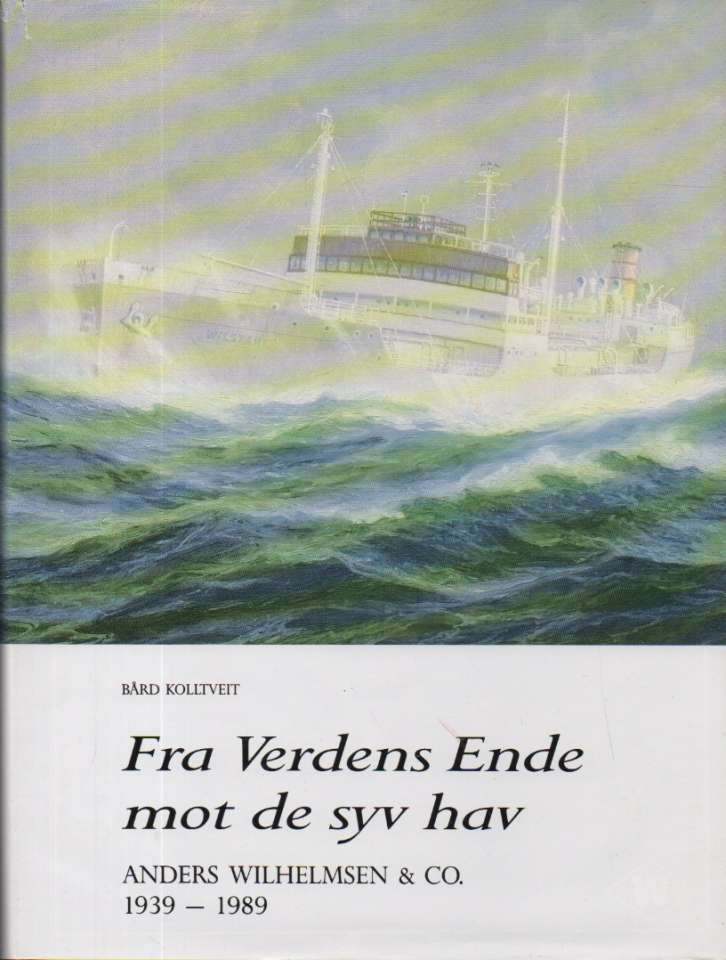 Fra Verdens Ende mot de syv hav – Anders Wilhelmsen & Co 1939-1989