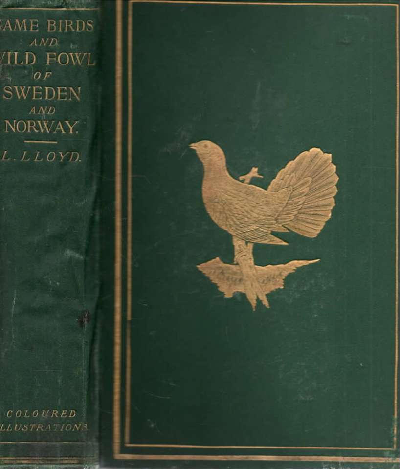 The Game Birds and Wild Fowl of Sweden and Norway; with an account of the seals and salt-water fishes of those countries. With map, Woodcuts and Chromo Illustrations.