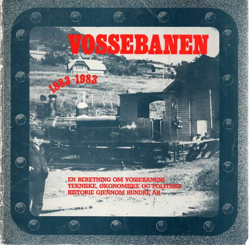 Vossebanen 1883 - 1983 - en beretning om Vossebanens tekniske, økonomiske og politiske historie gjennom hundre år.