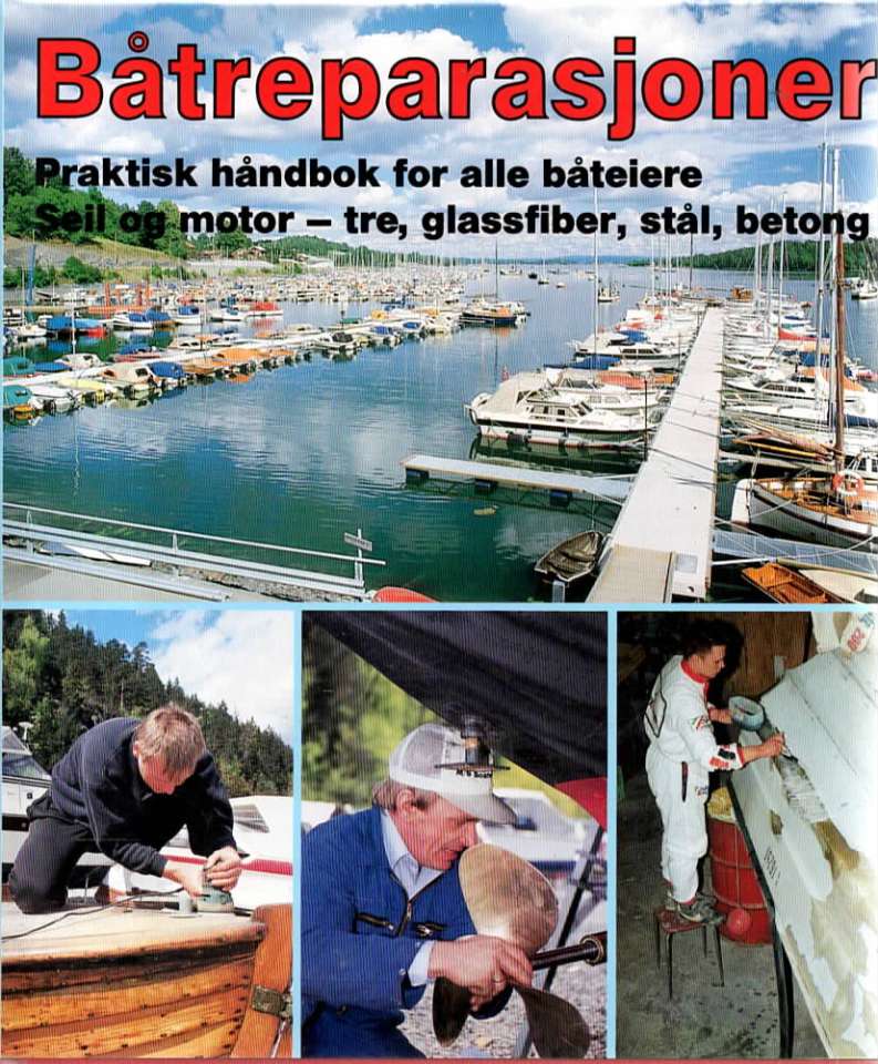 Båtreparasjoner – Praktisk håndbok for alle båteiere - Seil og motor – tre, glassfiber, stål, betong