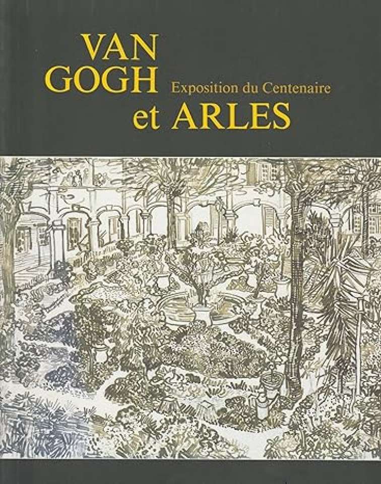 Van Gogh et Arles : Exposition du centenaire