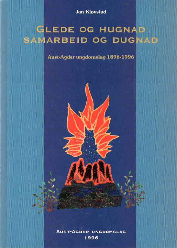 Glede og hugnad Samarbeid og dugnad – Aust-Agder ungdomslag 1896-1996