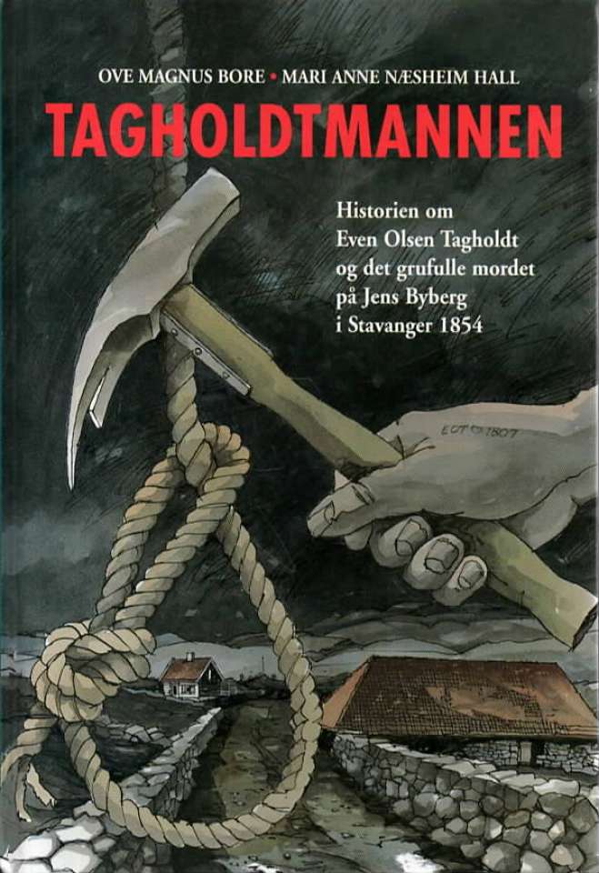 Tagholdtmannen – Historien om Even Olsen Tagholdt og det grufulle mordet på Jens Byberg i Stavanger