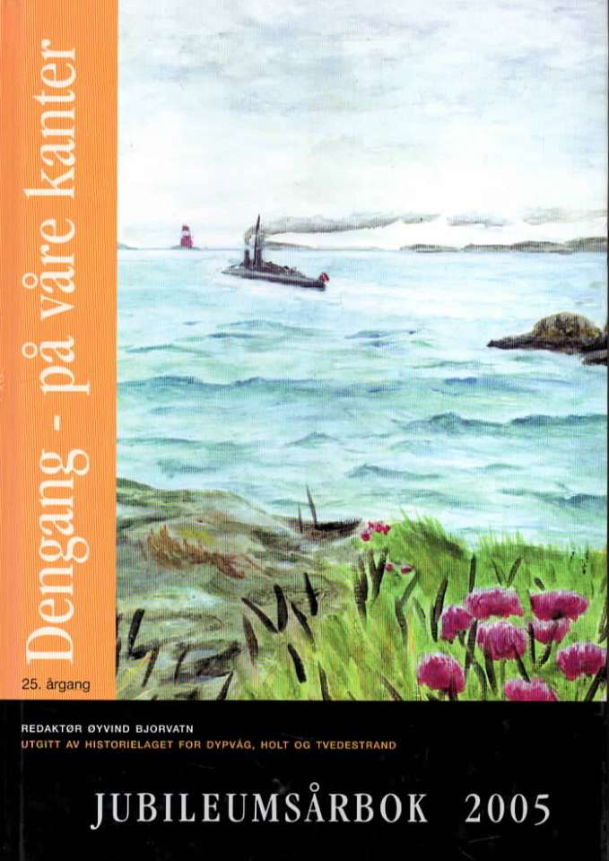 Dengang – på våre kanter – Årbok 2005 – Historielaget for Dypvåg, Holt og Tvedestrand