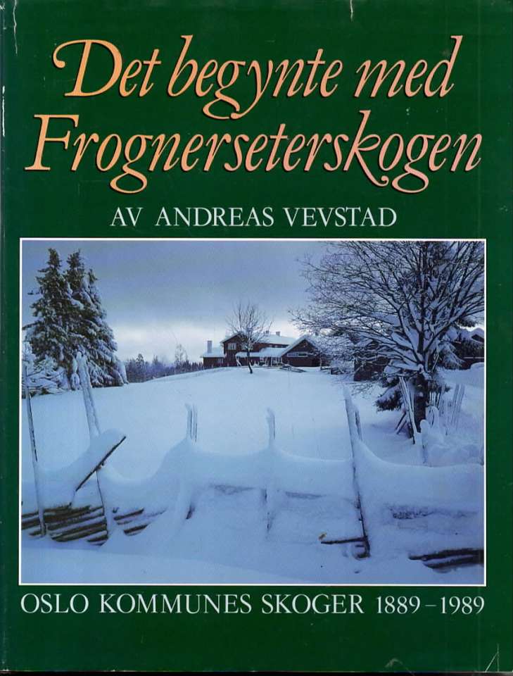 Det begynte med Frognerseterskogen – Oslo Kommunes skoger 1889 – 1989
