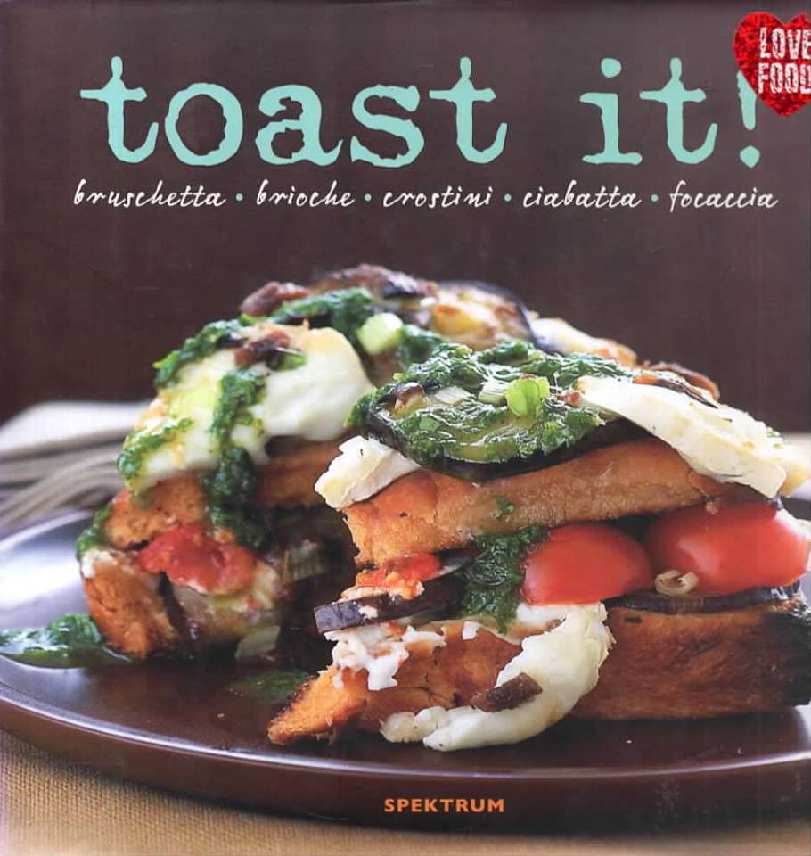 Toast it! – Bruschetta, brioche, crostini, ciabatta, focaccia