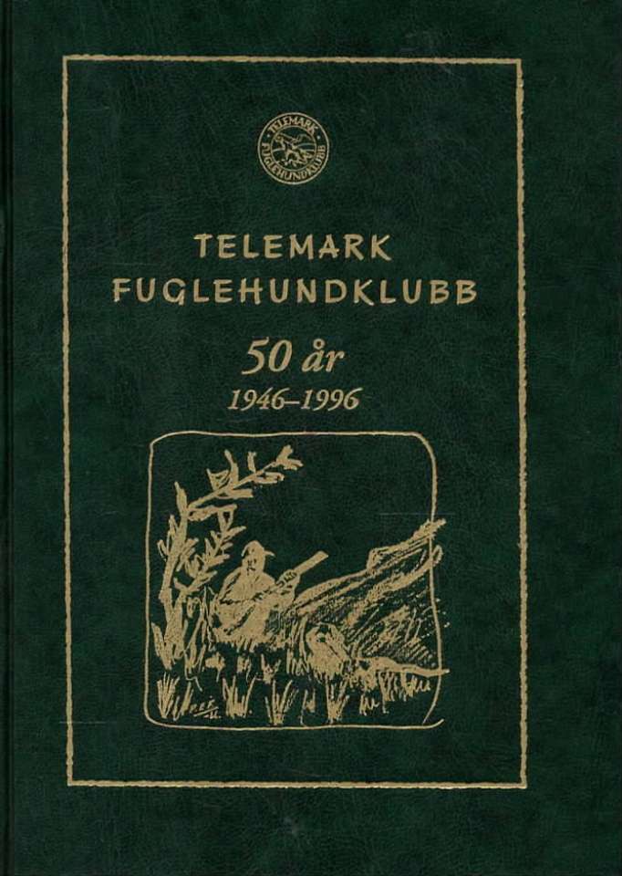 Telemark Fuglehundklubb – 50 år 1946–1996