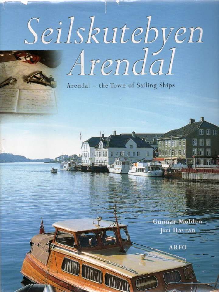 Seilskutebyen Arendal – Arendal – the Town of Sailing Ships