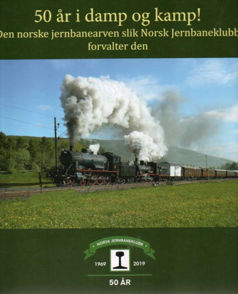 50 år i damp og kamp! Den norske jernbanearven slik Norsk Jernbaneklubb forvalter den