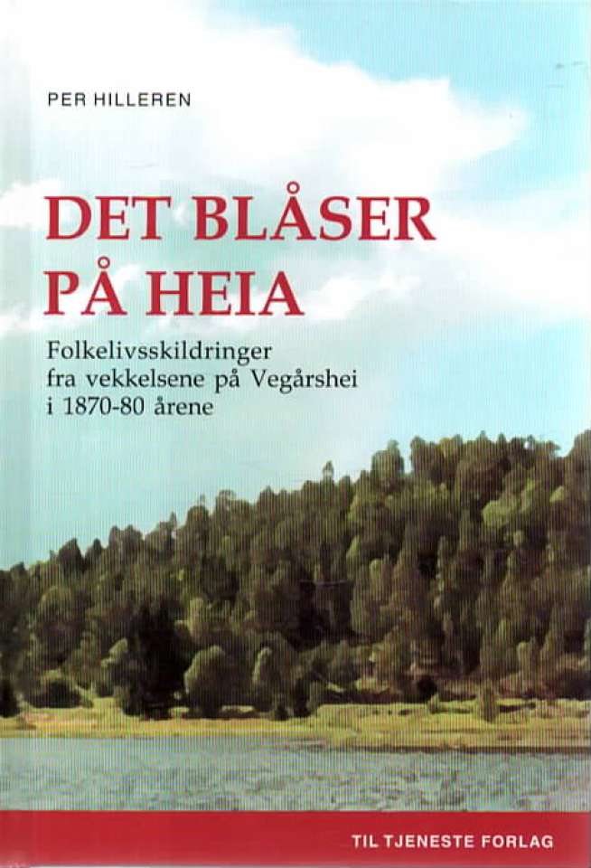 Det blåser på Heia – Folkelivsskildringer fra vekkelsene på Vegårdshei i 1870-80 årene
